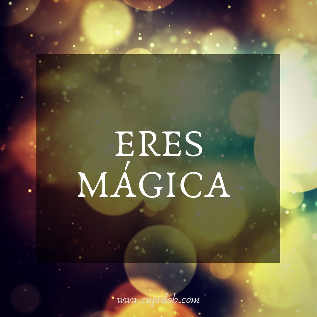 22 Imágenes con frases bonitas que le encantarán 7 Eres magica